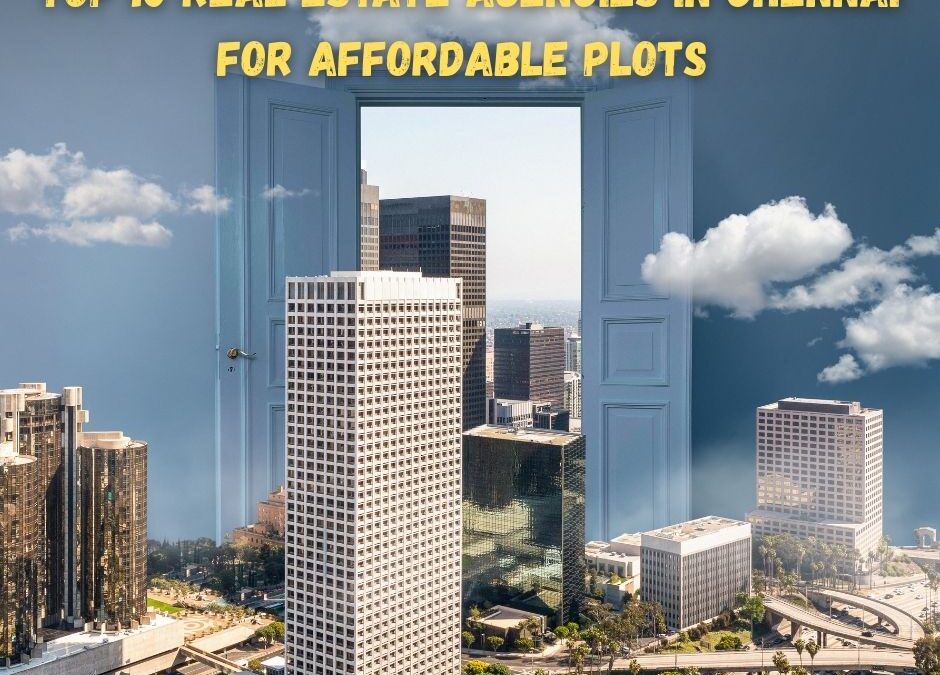 Top 10 Real Estate Agencies in Chennai for Affordable Plots